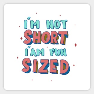 I'm Not Short, I'm Fun Sized Sticker